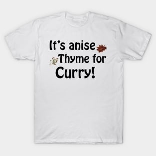 Its anise thyme for curry T-Shirt